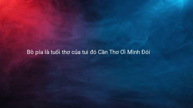Bò pía là tuổi thơ của tui đó Cần Thơ Ơi Mình Đói