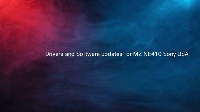 Drivers and Software updates for MZ NE410 Sony USA