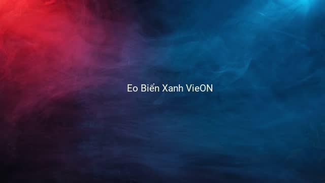 Eo Biển Xanh VieON
