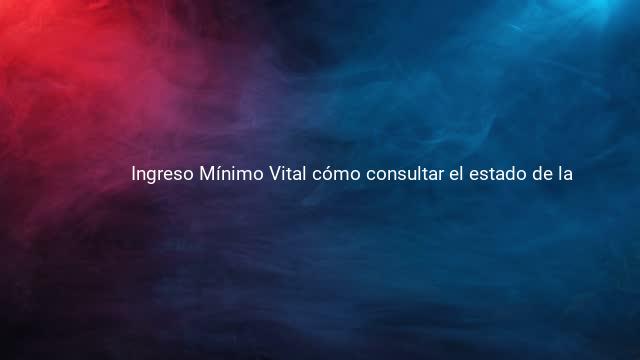 Ingreso Mínimo Vital cómo consultar el estado de la 