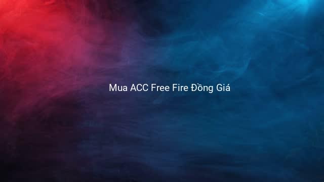 Mua ACC Free Fire Đồng Giá