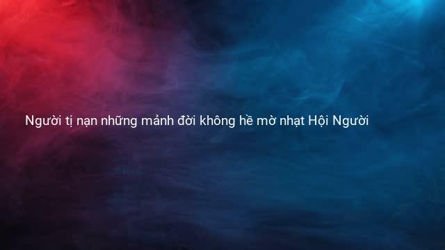 Người tị nạn những mảnh đời không hề mờ nhạt Hội Người 