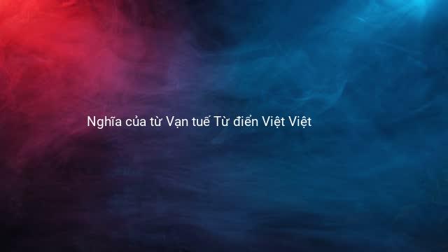 Nghĩa của từ Vạn tuế Từ điển Việt Việt