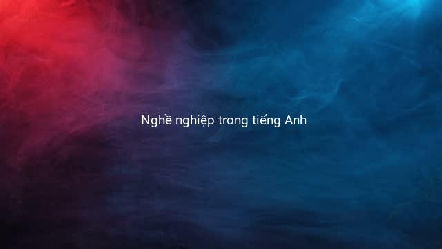 Nghề nghiệp trong tiếng Anh