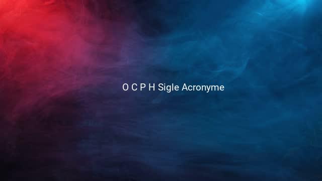 O C P H Sigle Acronyme