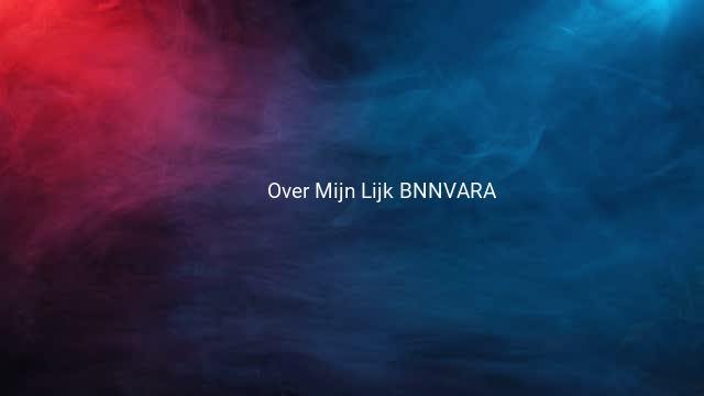 Over Mijn Lijk BNNVARA
