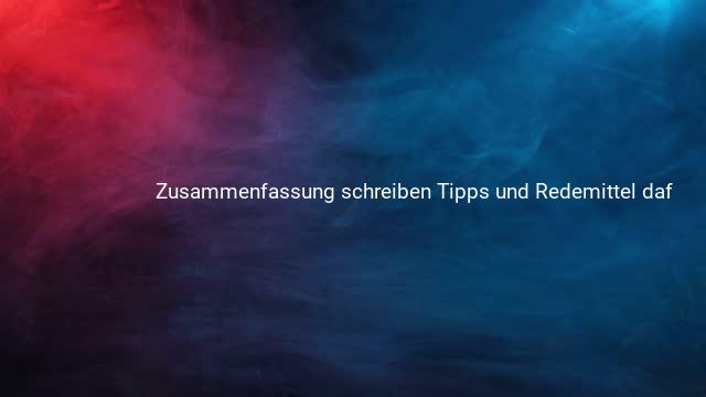 Zusammenfassung schreiben Tipps und Redemittel daf 